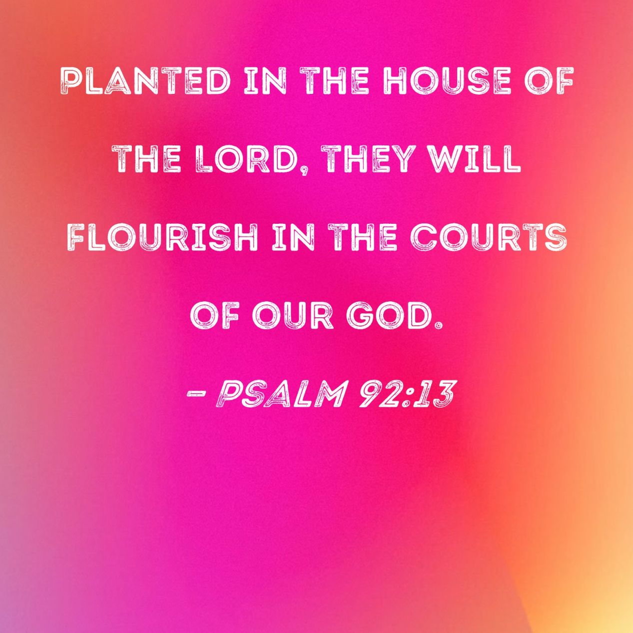 Psalm : Planted in the house of the LORD, they will flourish